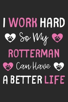 Paperback I Work Hard So My Rotterman Can Have A Better Life: Lined Journal, 120 Pages, 6 x 9, Rotterman Dog Gift Idea, Black Matte Finish (I Work Hard So My Ro Book