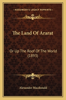 The Land Of Ararat: Or Up The Roof Of The World