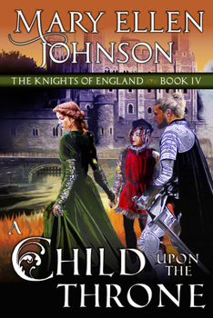 A Child Upon the Throne - Book #4 of the Knights of England