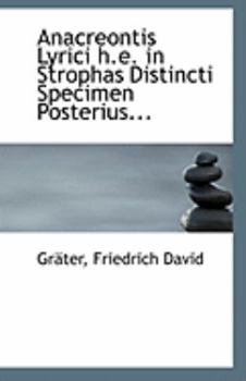 Paperback Anacreontis Lyrici H.E. in Strophas Distincti Specimen Posterius... Book