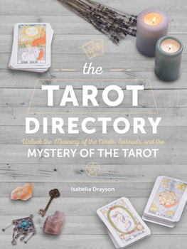 Hardcover The Tarot Directory: Unlock the Meaning of the Cards, Spreads, and the Mystery of the Tarot Book