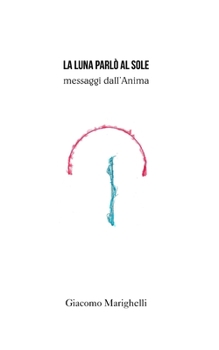 Paperback La Luna parlò al Sole. Messaggi dall'Anima [Italian] Book