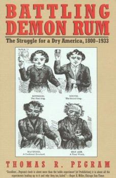 Battling Demon Rum: The Struggle for a Dry America, 1800-1933 (The American Ways Series) - Book  of the American Ways Series