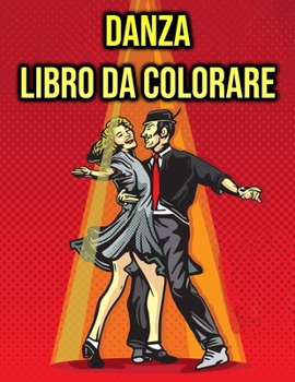 Paperback Danza Libro da Colorare: Per Bambini, Ragazze - Balletto, Ballerina, Tip Tap, Danza Classica [Italian] Book