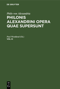 Hardcover Philo Von Alexandria: Philonis Alexandrini Opera Quae Supersunt. Vol III [Latin] Book