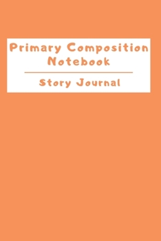 Paperback Primary Composition Notebook Story Journal: Wide Ruled Story Telling Lined Composition Journal: Half Picture Drawing Space Half Writing Space - 110 Pa Book