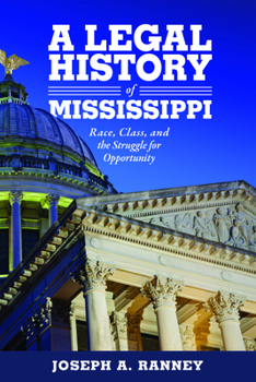 Hardcover A Legal History of Mississippi: Race, Class, and the Struggle for Opportunity Book