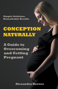 Paperback Conception Naturally - A Guide to Overcoming and Getting Pregnant Book