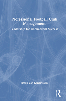 Hardcover Professional Football Club Management: Leadership for Commercial Success Book