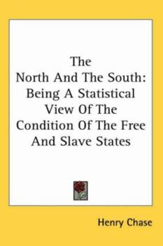 The North and the South: Being a Statistical View of the Condition of the Free and Slave States