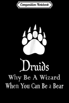 Paperback Composition Notebook: Druids Why Be A Wizard When You Can Be A Bear Journal/Notebook Blank Lined Ruled 6x9 100 Pages Book