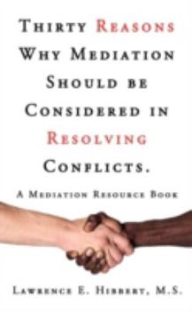 Paperback Thirty Reasons Why Mediation Should Be Considered in Resolving Conflicts.: A Mediation Resource Book