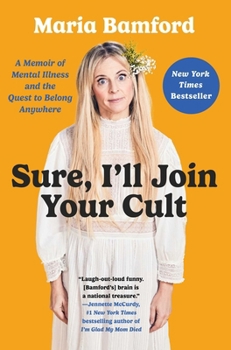 Hardcover Sure, I'll Join Your Cult: A Memoir of Mental Illness and the Quest to Belong Anywhere Book