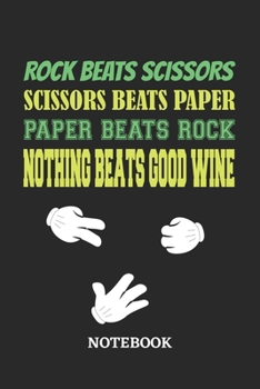 Nothing Beats Good Wine Rock Paper Scissors Notebook: 6x9 inches - 110 blank numbered pages • Greatest passionate hobby Journal • Gift, Present Idea