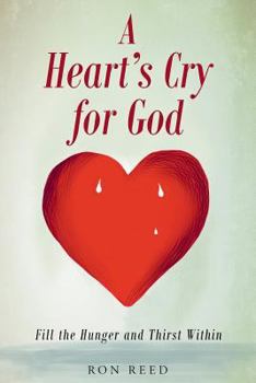 Paperback A Heart's Cry for God: Fill the Hunger and Thirst Within Book