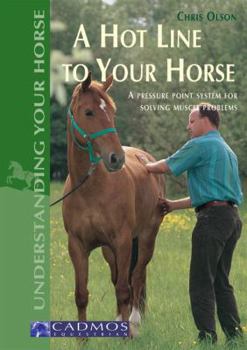 Paperback A Hot Line to Your Horse: A Pressure Point System for Solving Muscle Problems Book