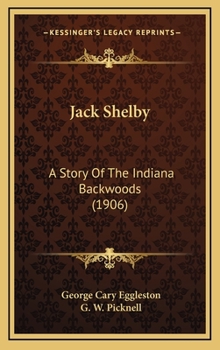 Hardcover Jack Shelby: A Story Of The Indiana Backwoods (1906) Book