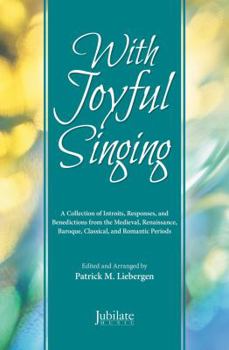 With Joyful Singing: A Collection of Introits, Responses, and Benedictions from the Medieval, Renaissance, Baroque, Classical, and Romantic Periods (Director's Score), Choral Book