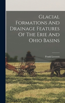 Hardcover Glacial Formations And Drainage Features Of The Erie And Ohio Basins Book