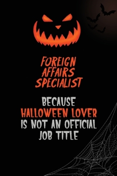 Paperback Foreign Affairs Specialist Because Halloween Lover Is Not An Official Job Title: 6x9 120 Pages Halloween Special Pumpkin Jack O'Lantern Blank Lined Pa Book