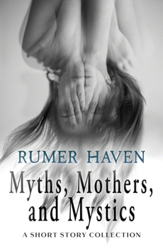 Paperback Myths, Mothers, & Mystics: A Short Story Collection Book