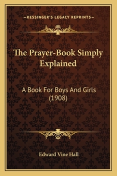 Paperback The Prayer-Book Simply Explained: A Book For Boys And Girls (1908) Book