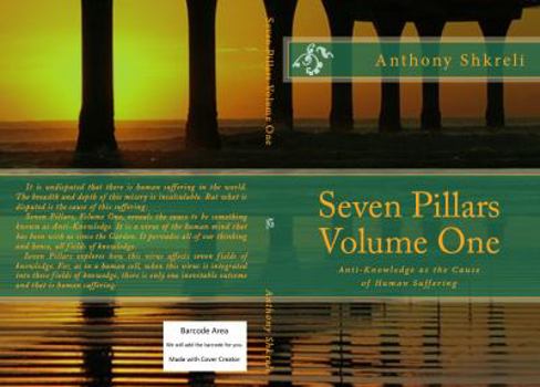 Paperback Seven Pillars Volume One: Anti-Knowledge as the Cause of Human Suffering Book