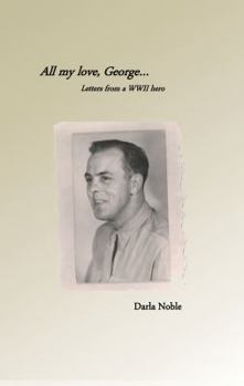Paperback All My Love, George...: Letters from a WWII Hero Book