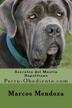 Paperback Secretos del Mastin Napolitano: Perro-Obediente.com [Spanish] Book