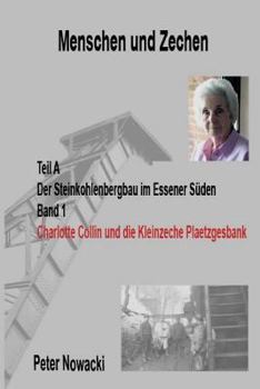Charlotte Collin Und Die Kleinzeche Plaetzgesbank: Der Steinkohlenbergbau Im Essener S�den