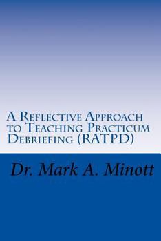 Paperback A Reflective Approach to Teaching Practicum Debriefing ( RATPD) Book