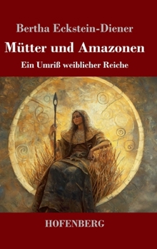 Mütter und Amazonen: Ein Umriß weiblicher Reiche (German Edition)