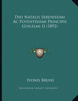 Paperback Diei Natalis Serenissimi Ac Potentissimi Principis Guilelmi II (1892) [Latin] Book