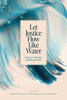 Paperback Let Justice Flow Like Water: Toward a Theology of Biblical Justice Book