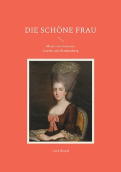 Paperback Die schöne Frau: Maria von Branconi, Goethe und Blankenburg [German] Book