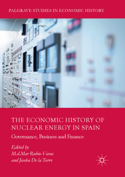 The Economic History of Nuclear Energy in Spain: Governance, Business and Finance