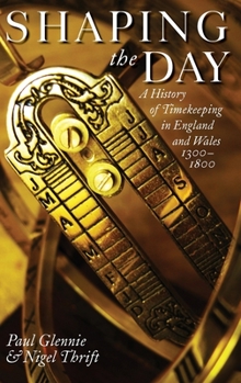 Hardcover Shaping the Day: A History of Timekeeping in England and Wales 1300-1800 Book