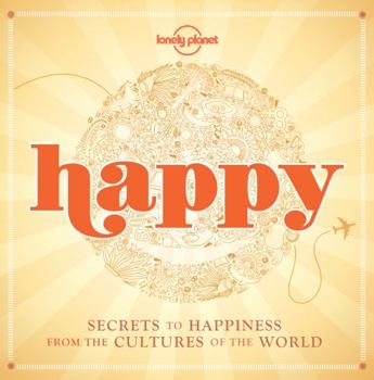 Paperback Happy: Secrets to Happiness from the Cultures of the World Book