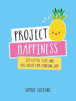 Hardcover Project Happiness: 273 Little Tips and Big Ideas for Finding Joy Book