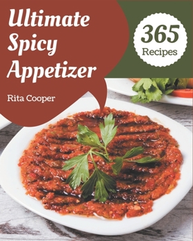 Paperback 365 Ultimate Spicy Appetizer Recipes: Discover Spicy Appetizer Cookbook NOW! Book