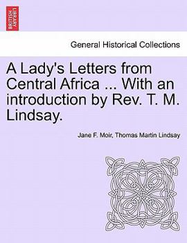 Paperback A Lady's Letters from Central Africa ... with an Introduction by REV. T. M. Lindsay. Book