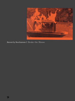 Paperback Beverly Buchanan: I Broke the House Book