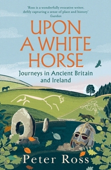 Hardcover Upon a White Horse: Journeys in Ancient Britain and Ireland Book