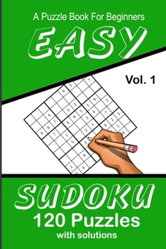Paperback Easy Sudoku A Puzzle Book For Beginners: Vol. 1 120 Puzzles With Solutions Book