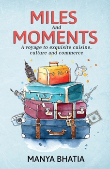 Paperback Miles and Moments: A Voyage to Exquisite Cuisine, Culture and Commerce Book