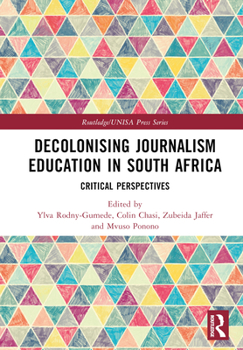 Hardcover Decolonising Journalism Education in South Africa: Critical Perspectives Book