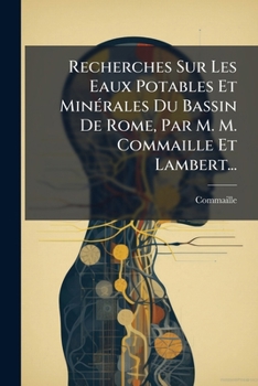 Paperback Recherches Sur Les Eaux Potables Et Minérales Du Bassin De Rome, Par M. M. Commaille Et Lambert... [French] Book