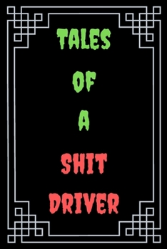 Tales of a Shit Driver : Great Gift For Your Coworker Colleague Funny Notebook Notepad Office Gag: A Funny Notebook/Notepad For Your Favorite ... Humorous Gift for Him Her Office Banter