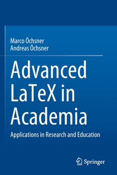 Paperback Advanced Latex in Academia: Applications in Research and Education Book