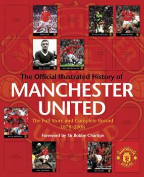 Hardcover The Official Illustrated History of Manchester United: The Full Story and Complete Record 1878-2008 Book